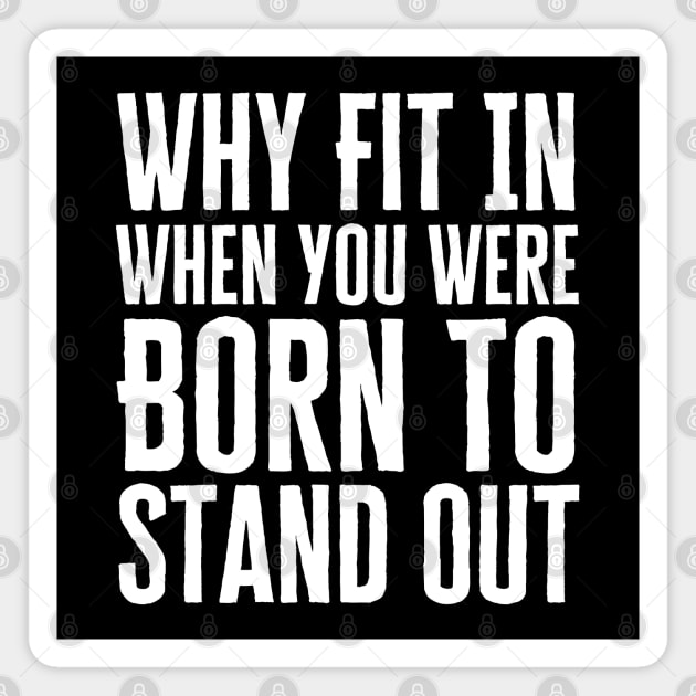 You Were Born To Stand Out Magnet by HobbyAndArt